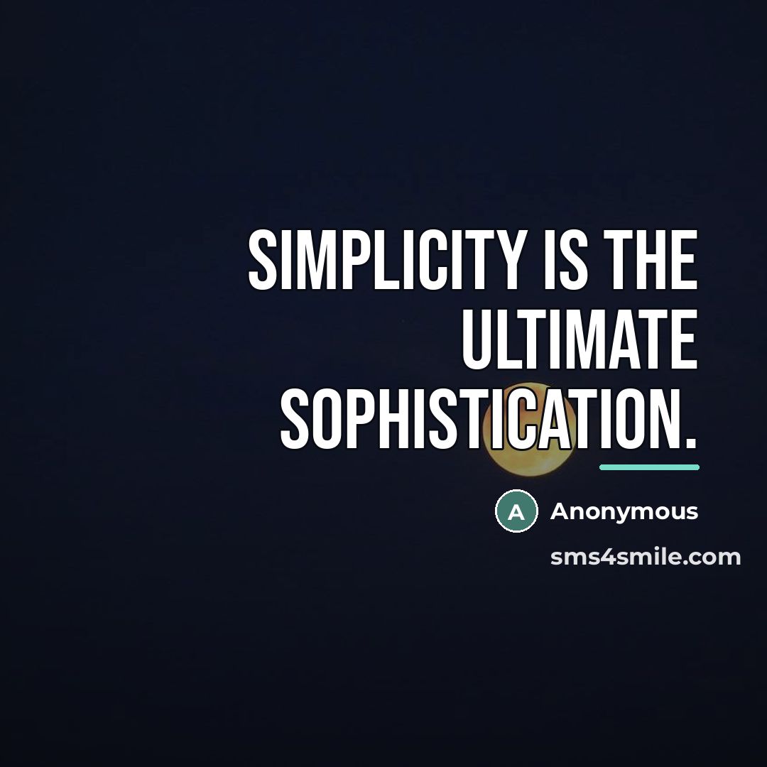 “Simplicity is the ultimate sophistication.…” quote by Anonymous
