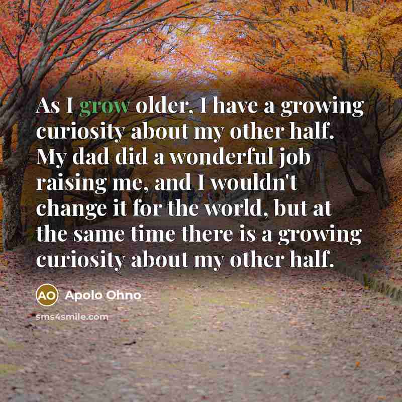 “As I grow older, I have a growing curiosity about…” quote by Apolo Ohno