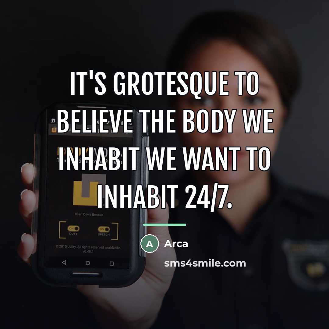 “It's grotesque to believe the body we inhabit we want…” quote by Arca