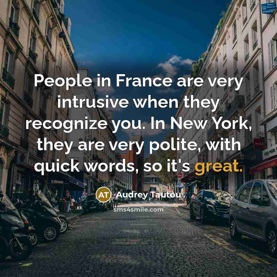 “People in France are very intrusive when they recognize you.…” quote by Audrey Tautou