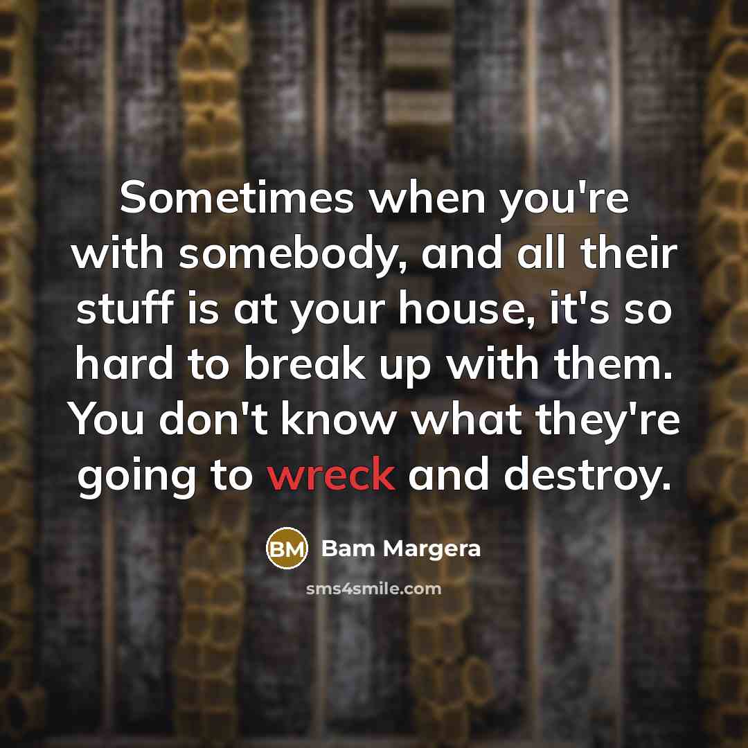 “Sometimes when you're with somebody, and all their stuff is…” quote by Bam Margera