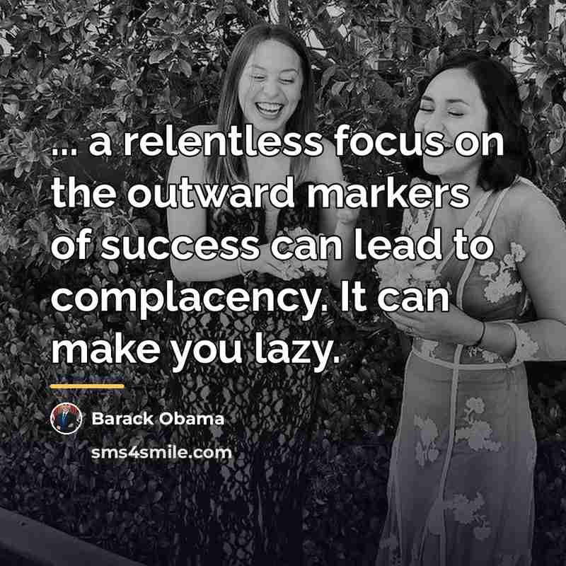 “... a relentless focus on the outward markers of success…” quote by Barack Obama