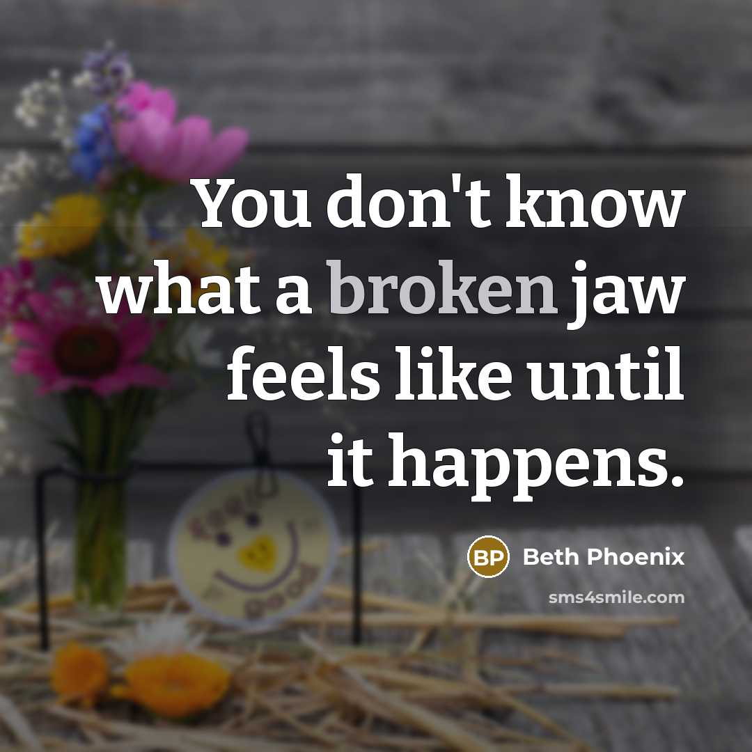 “You don't know what a broken jaw feels like until…” quote by Beth Phoenix