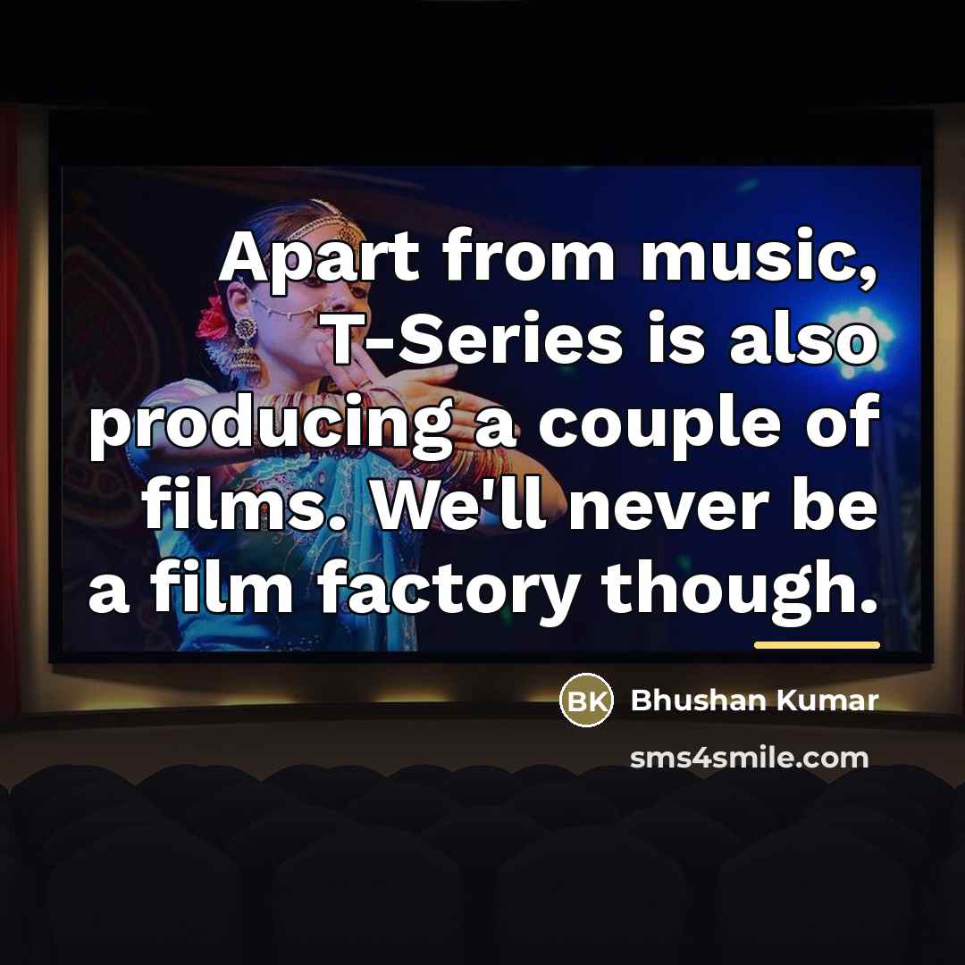 “Apart from music, T-Series is also producing a couple of…” quote by Bhushan Kumar