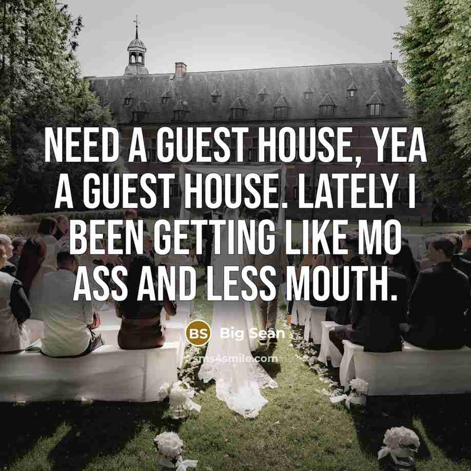 “Need a guest house, yea a guest house. Lately I…” quote by Big Sean