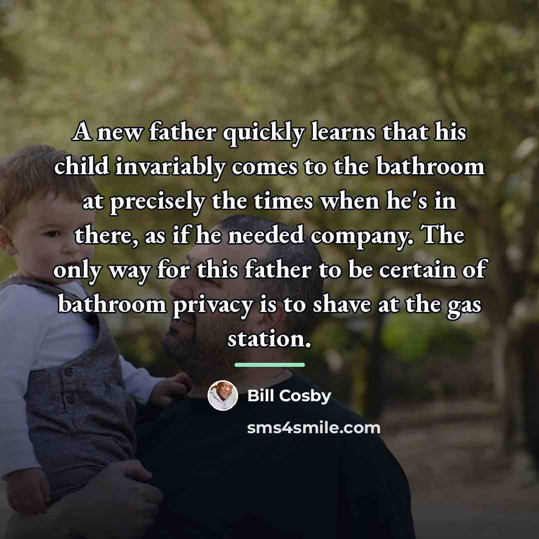 “A new father quickly learns that his child invariably comes…” quote by Bill Cosby