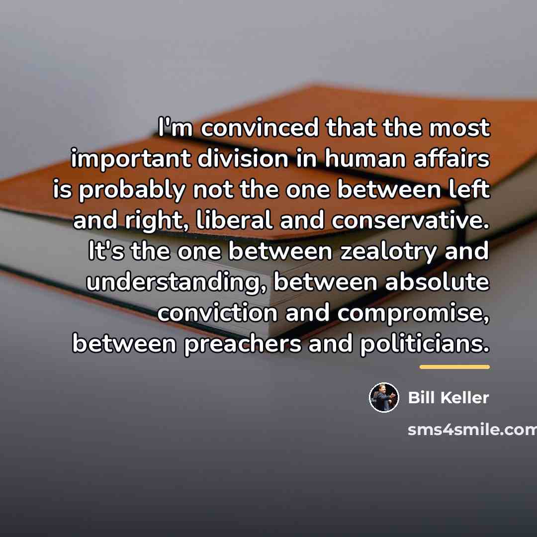 “I'm convinced that the most important division in human affairs…” quote by Bill Keller