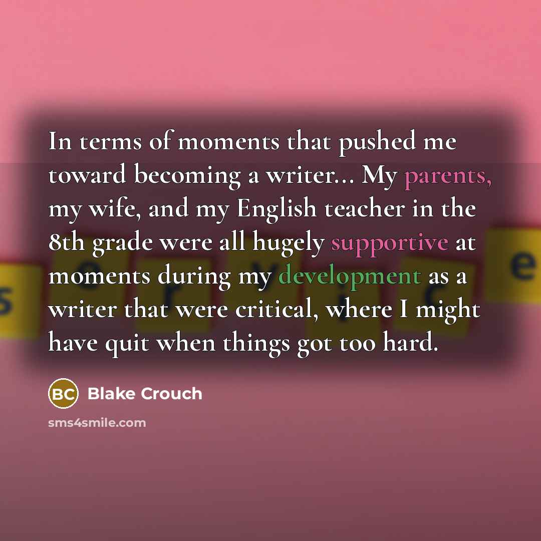“In terms of moments that pushed me toward becoming a…” quote by Blake Crouch