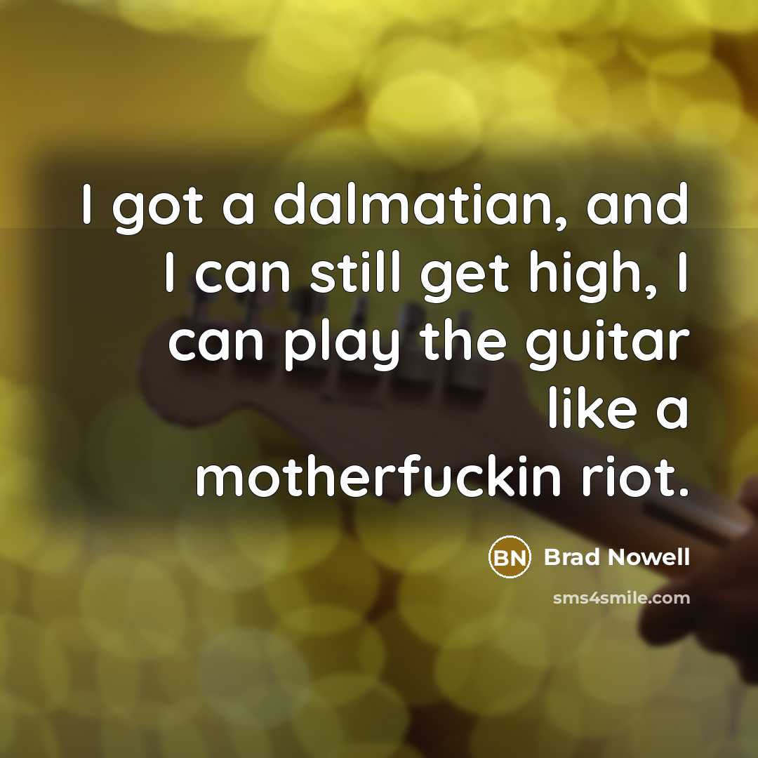 “I got a dalmatian, and I can still get high,…” quote by Brad Nowell
