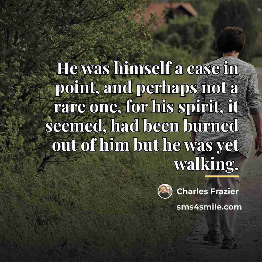 “He was himself a case in point, and perhaps not…” quote by Charles Frazier