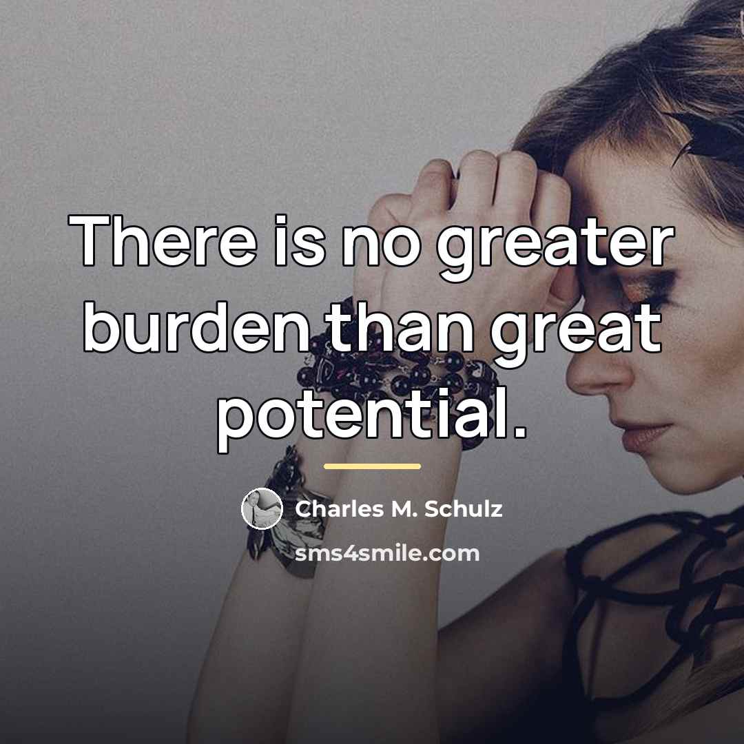 “There is no greater burden than great potential.…” quote by Charles M. Schulz