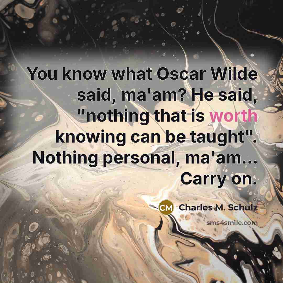 “You know what Oscar Wilde said, ma'am? He said, "nothing…” quote by Charles M. Schulz
