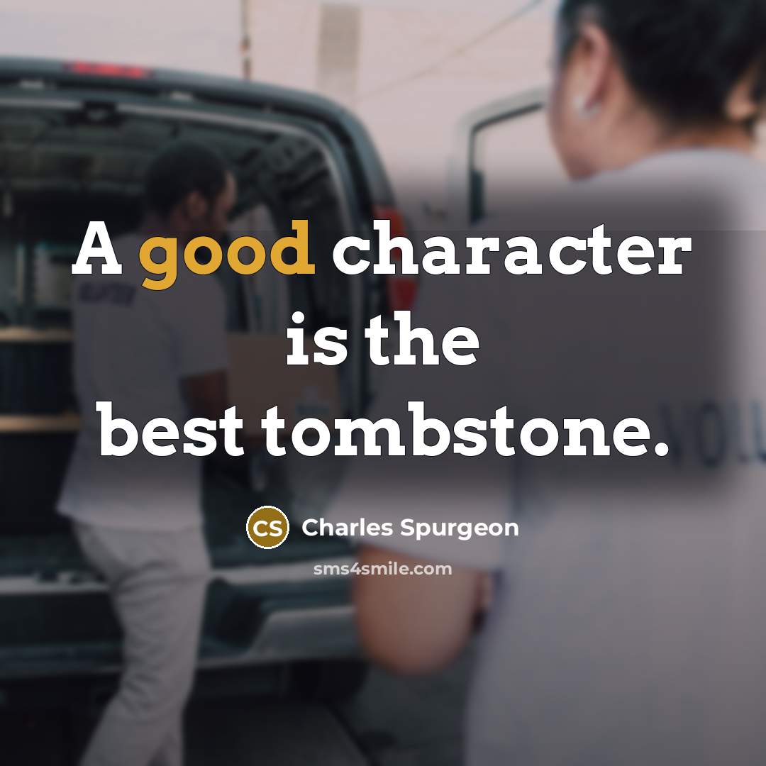 “A good character is the best tombstone.…” quote by Charles Spurgeon