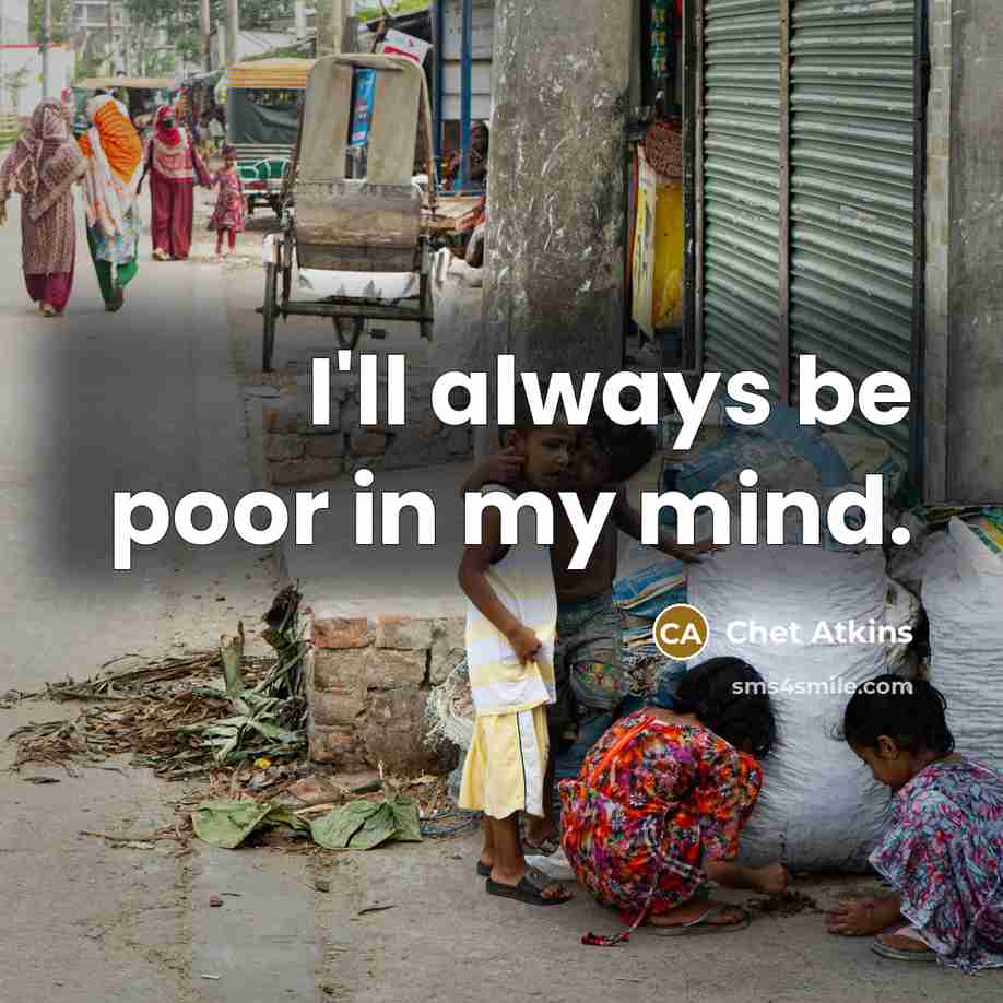 “I'll always be poor in my mind.…” quote by Chet Atkins