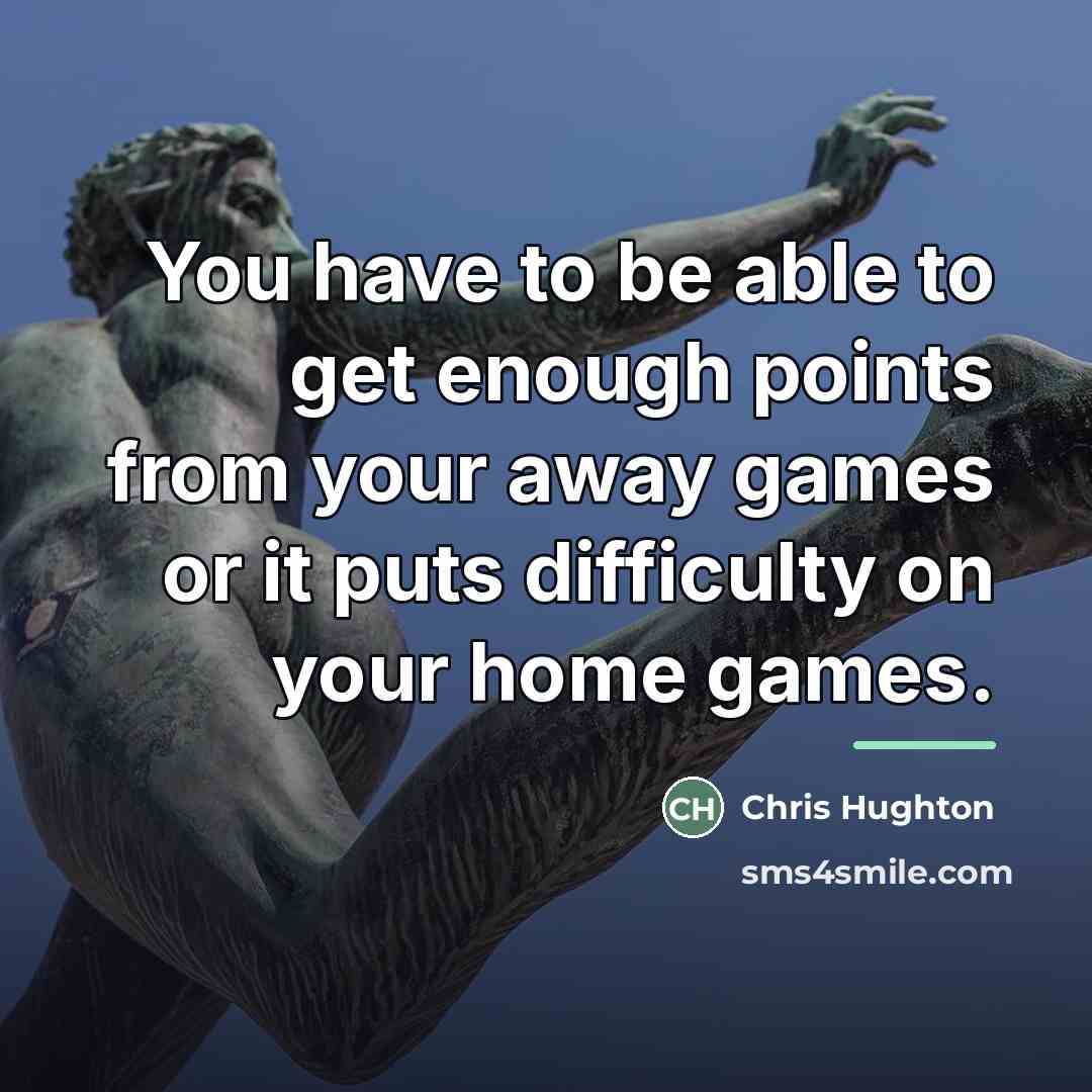 “You have to be able to get enough points from…” quote by Chris Hughton