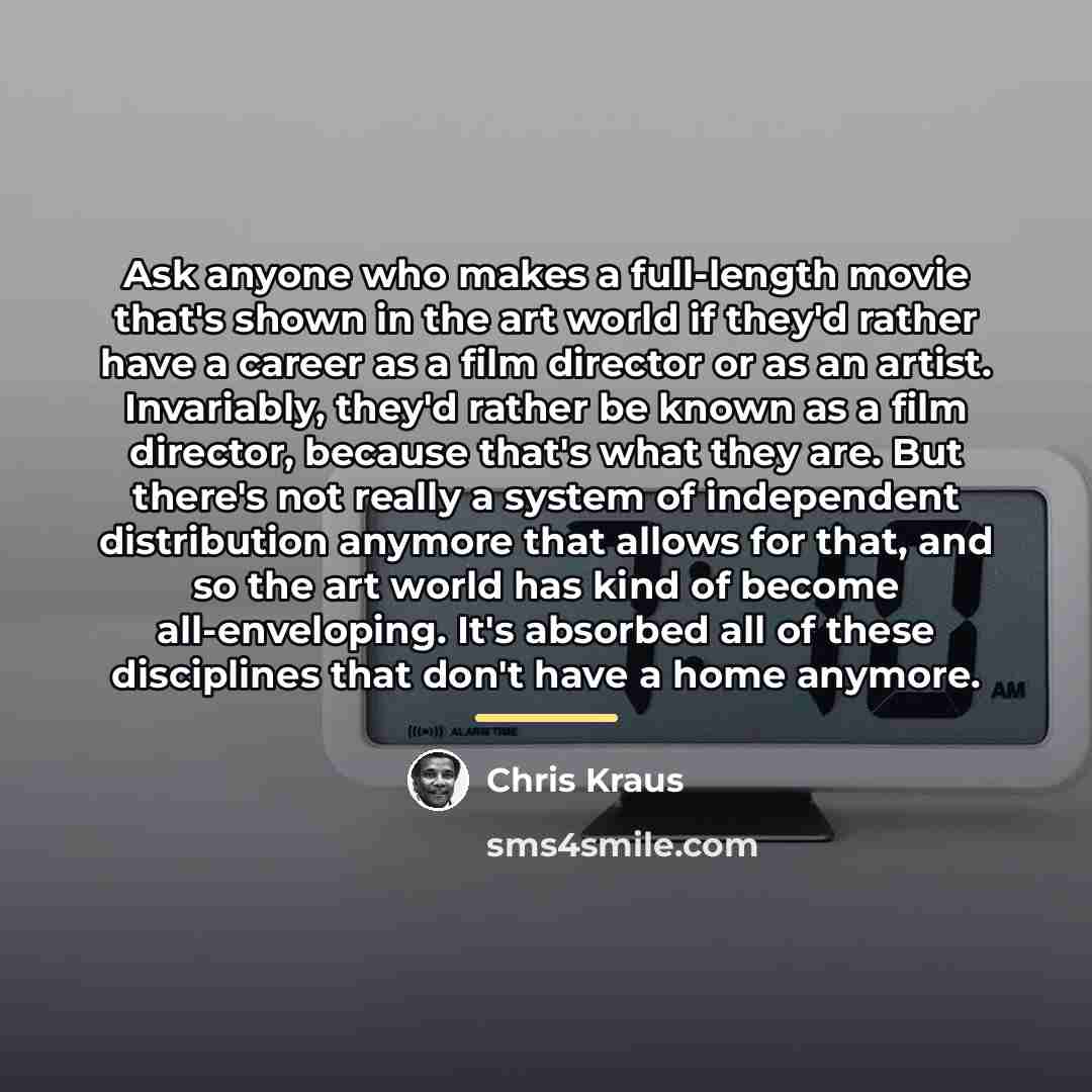 “Ask anyone who makes a full-length movie that's shown in…” quote by Chris Kraus