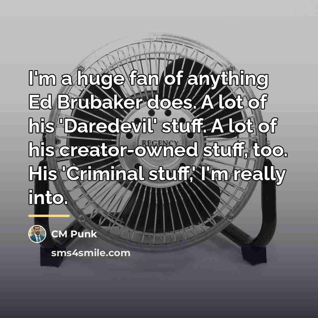 “I'm a huge fan of anything Ed Brubaker does. A…” quote by CM Punk