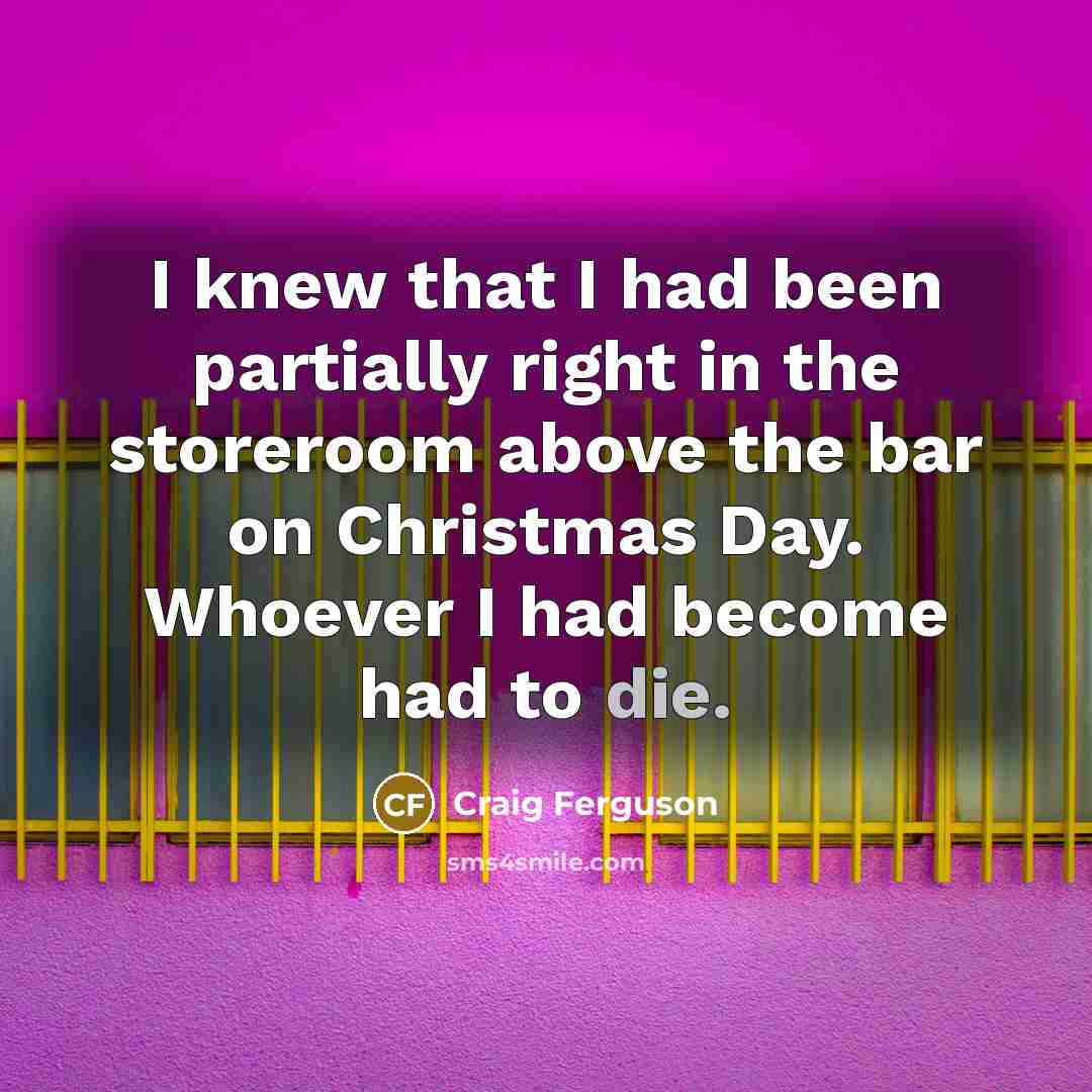 “I knew that I had been partially right in the…” quote by Craig Ferguson