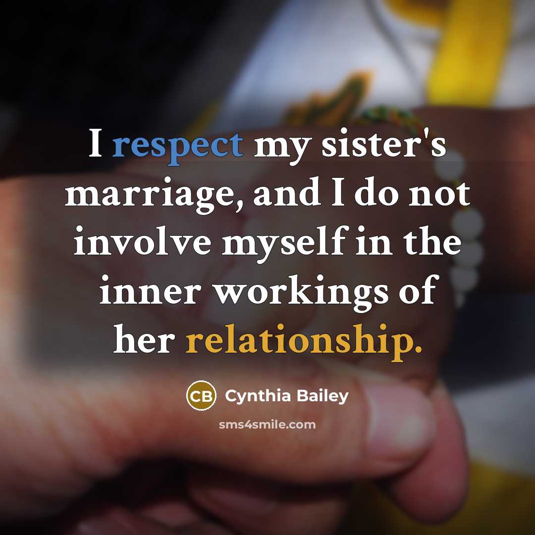 “I respect my sister's marriage, and I do not involve…” quote by Cynthia Bailey