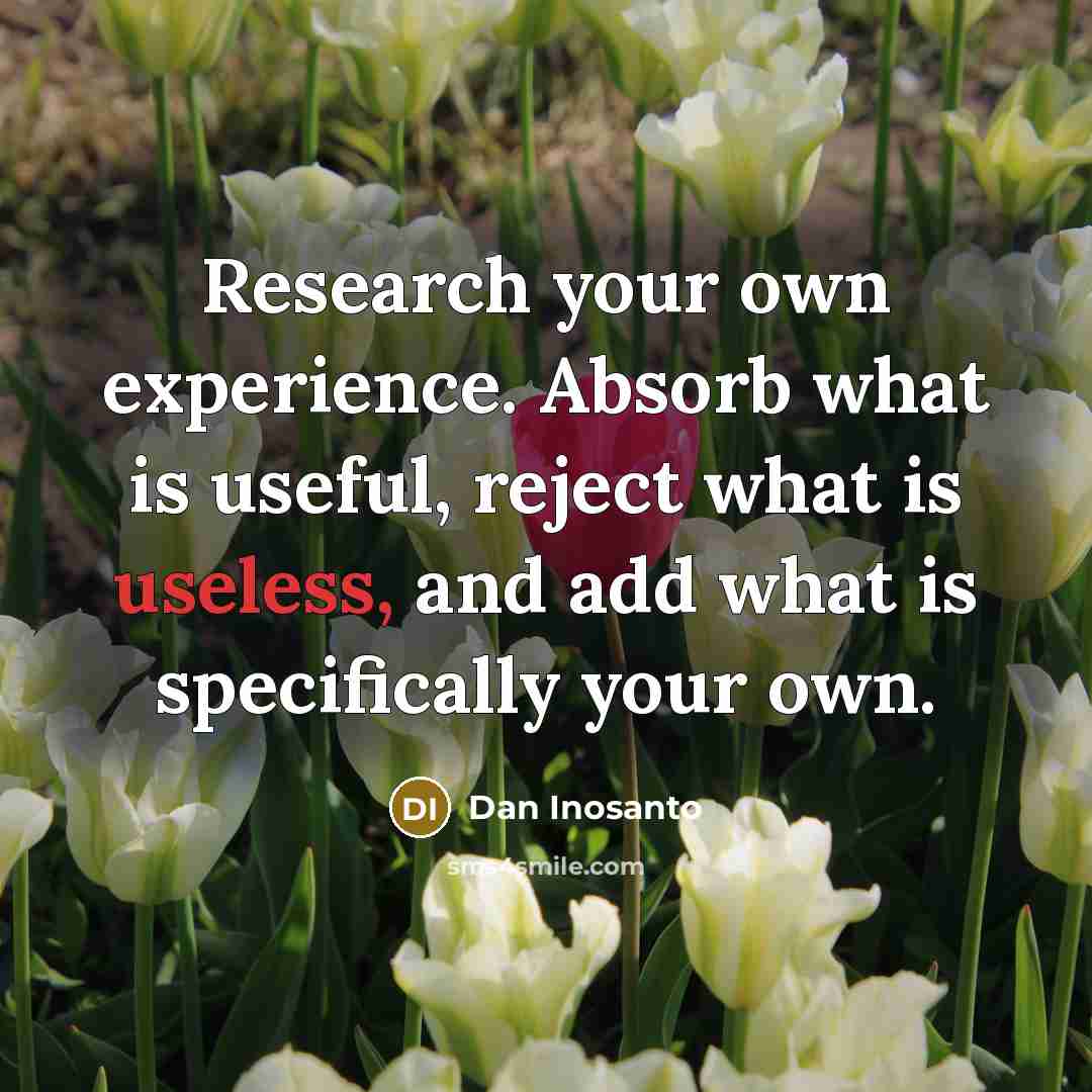 “Research your own experience. Absorb what is useful, reject what…” quote by Dan Inosanto