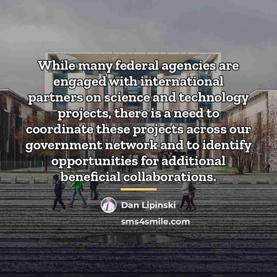 “While many federal agencies are engaged with international partners on…” quote by Dan Lipinski