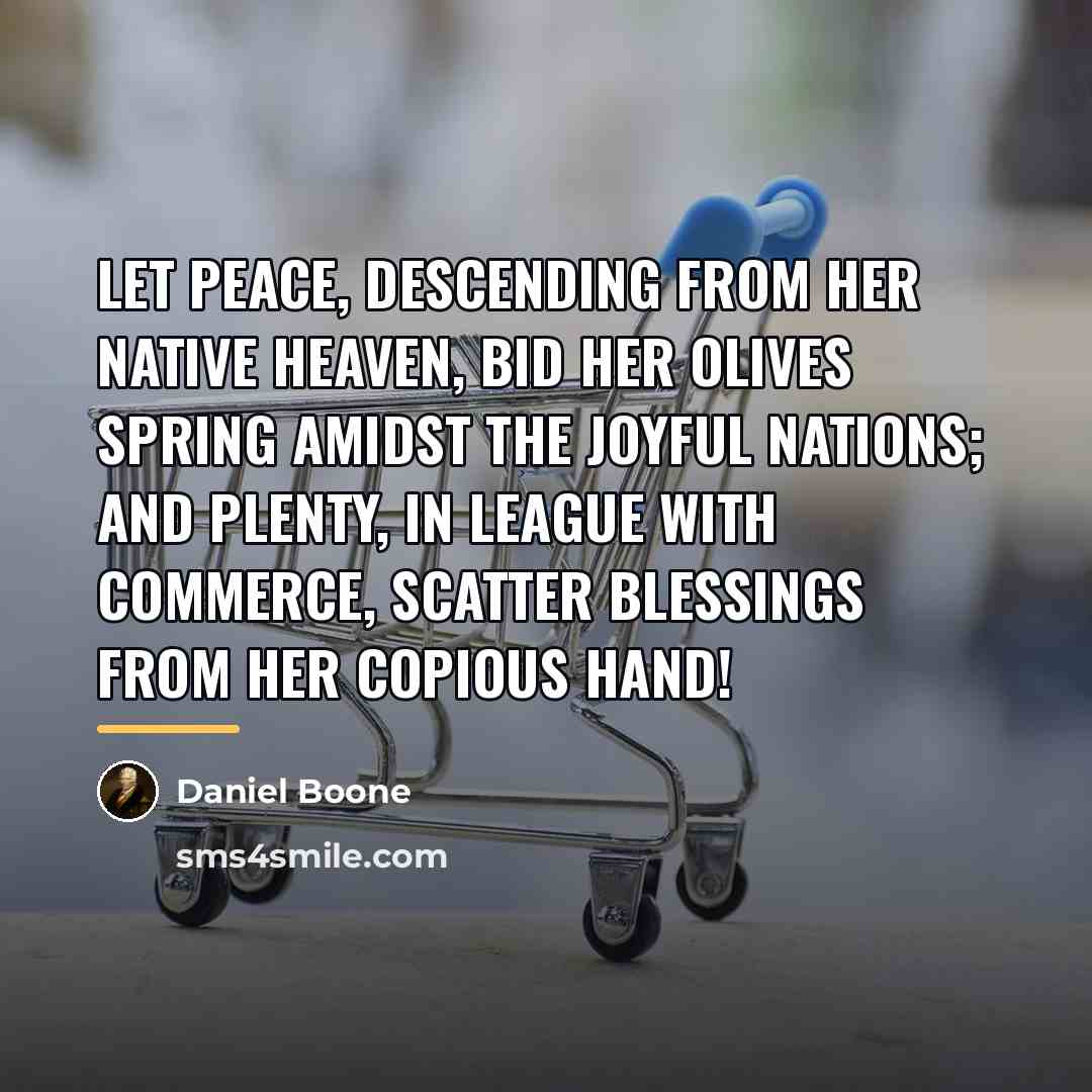 “Let peace, descending from her native heaven, bid her olives…” quote by Daniel Boone