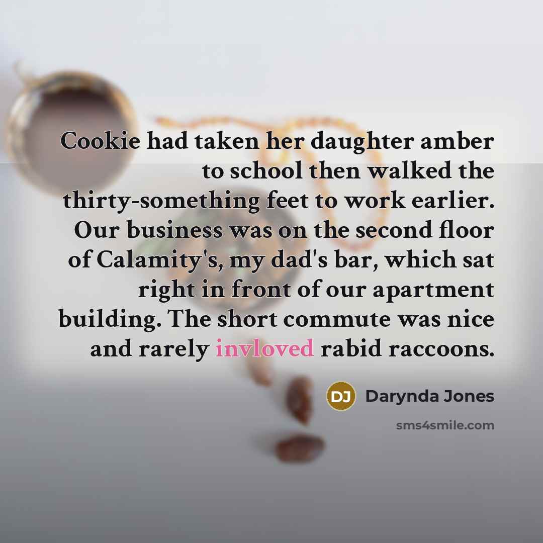 “Cookie had taken her daughter amber to school then walked…” quote by Darynda Jones