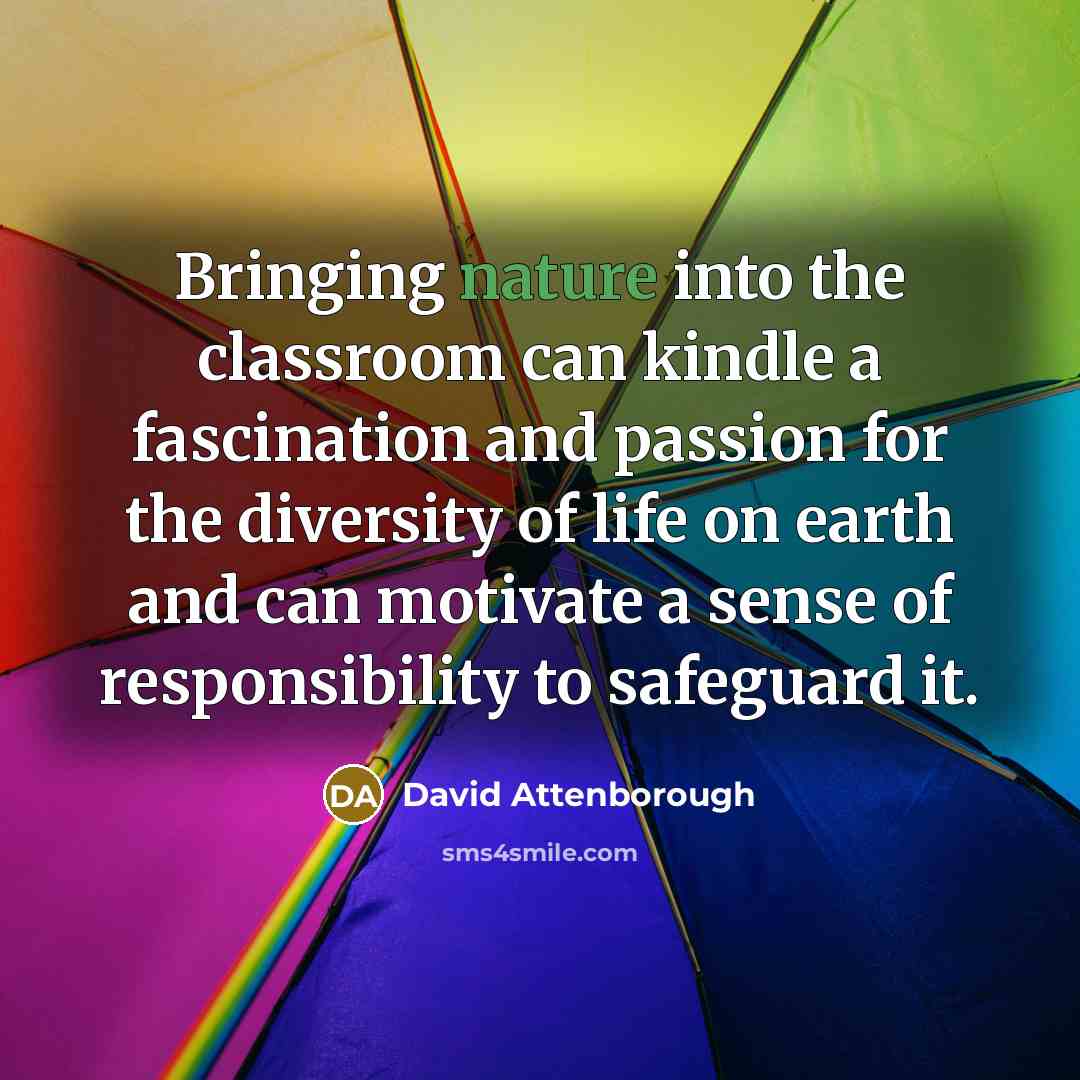 “Bringing nature into the classroom can kindle a fascination and…” quote by David Attenborough