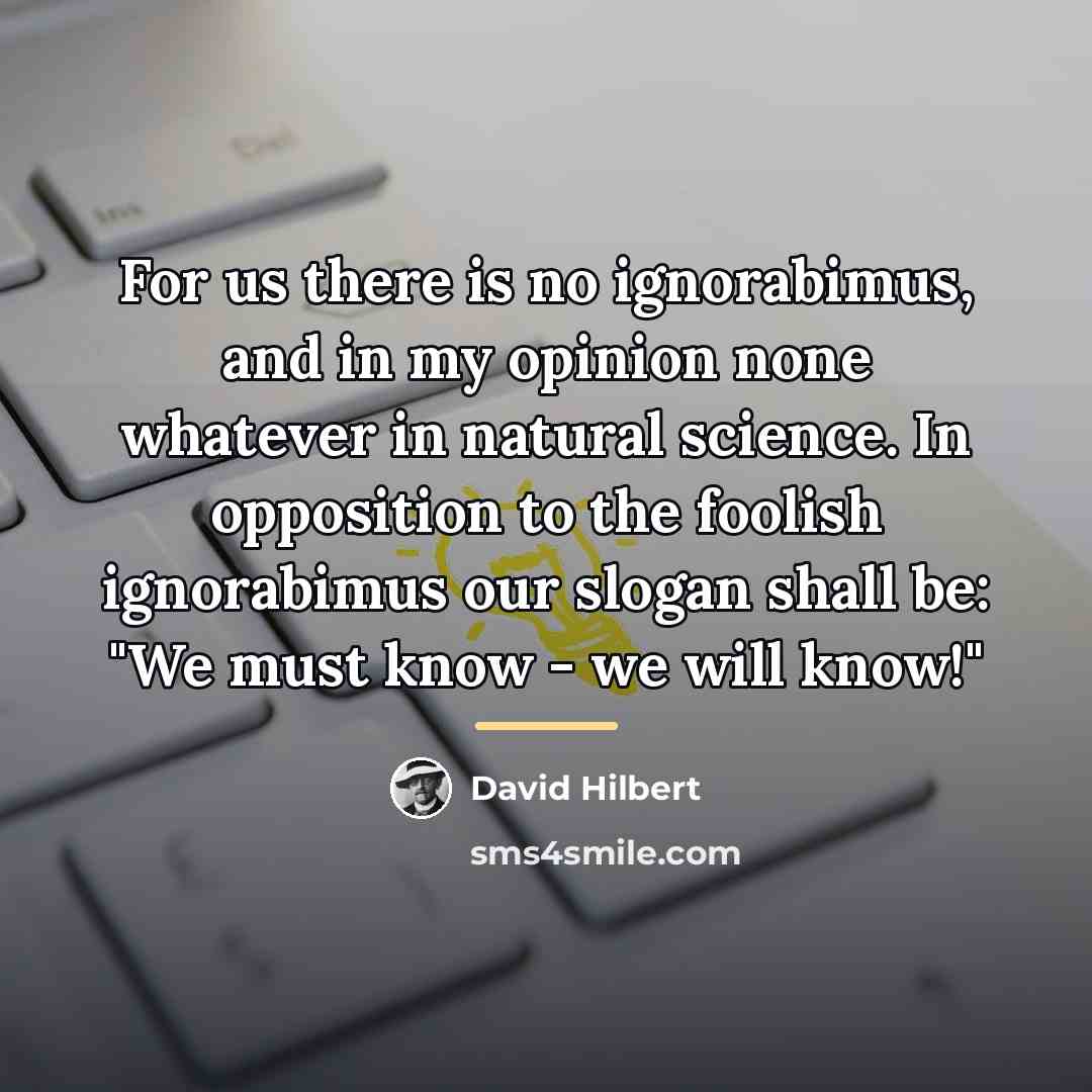 “For us there is no ignorabimus, and in my opinion…” quote by David Hilbert