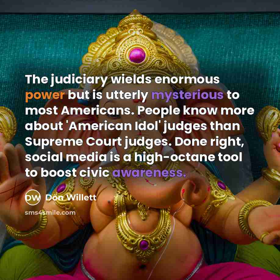 “The judiciary wields enormous power but is utterly mysterious to…” quote by Don Willett