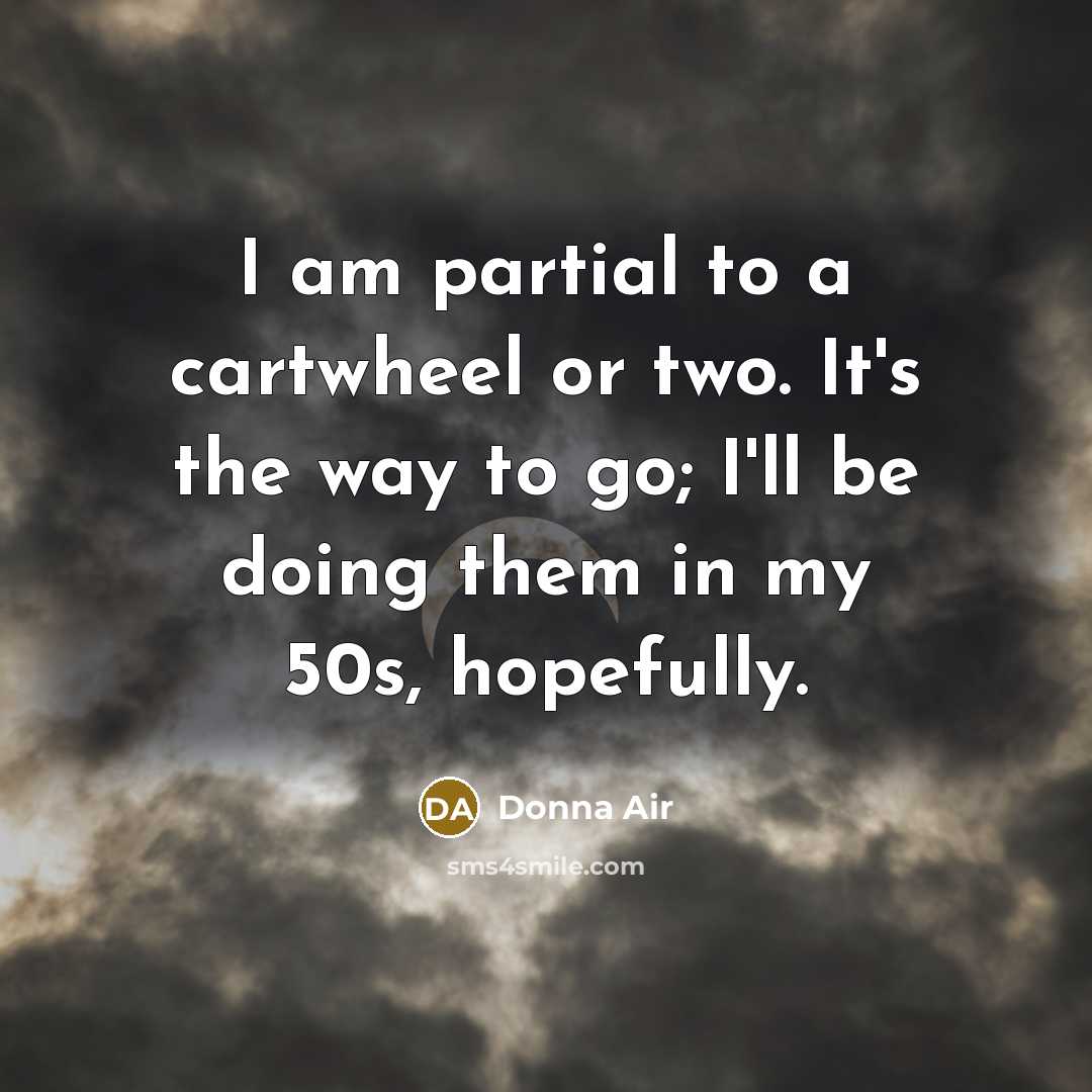 “I am partial to a cartwheel or two. It's the…” quote by Donna Air