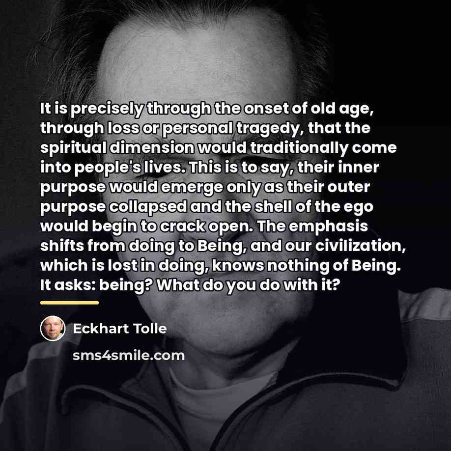 “It is precisely through the onset of old age, through…” quote by Eckhart Tolle