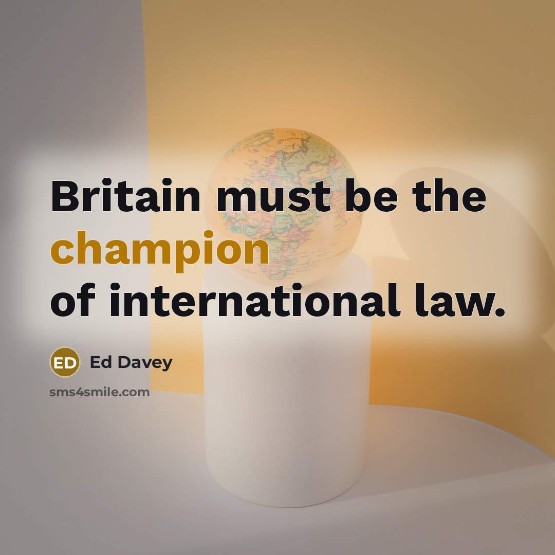 “Britain must be the champion of international law.…” quote by Ed Davey