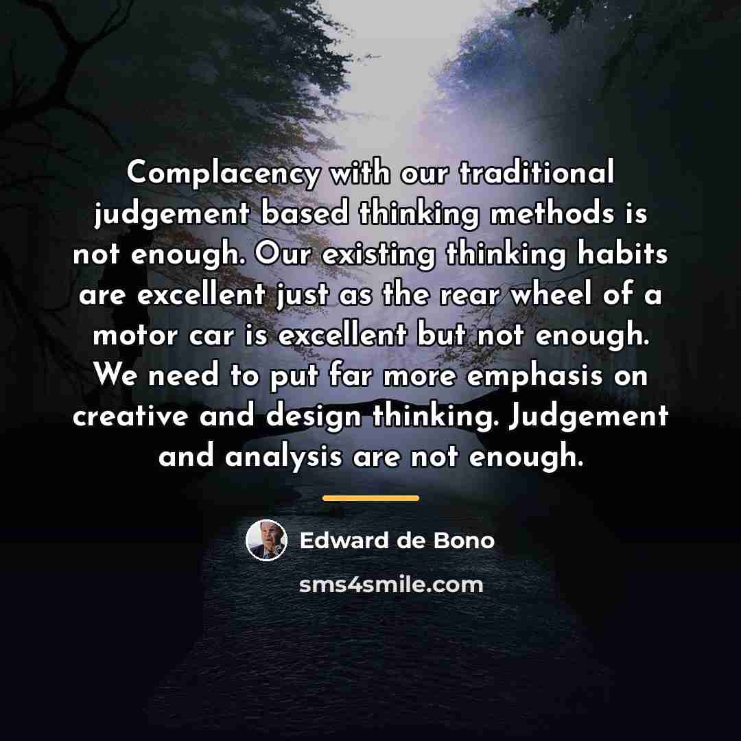 “Complacency with our traditional judgement based thinking methods is not…” quote by Edward de Bono