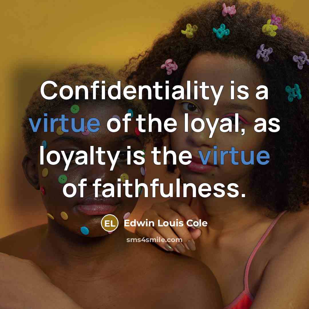 “Confidentiality is a virtue of the loyal, as loyalty is…” quote by Edwin Louis Cole