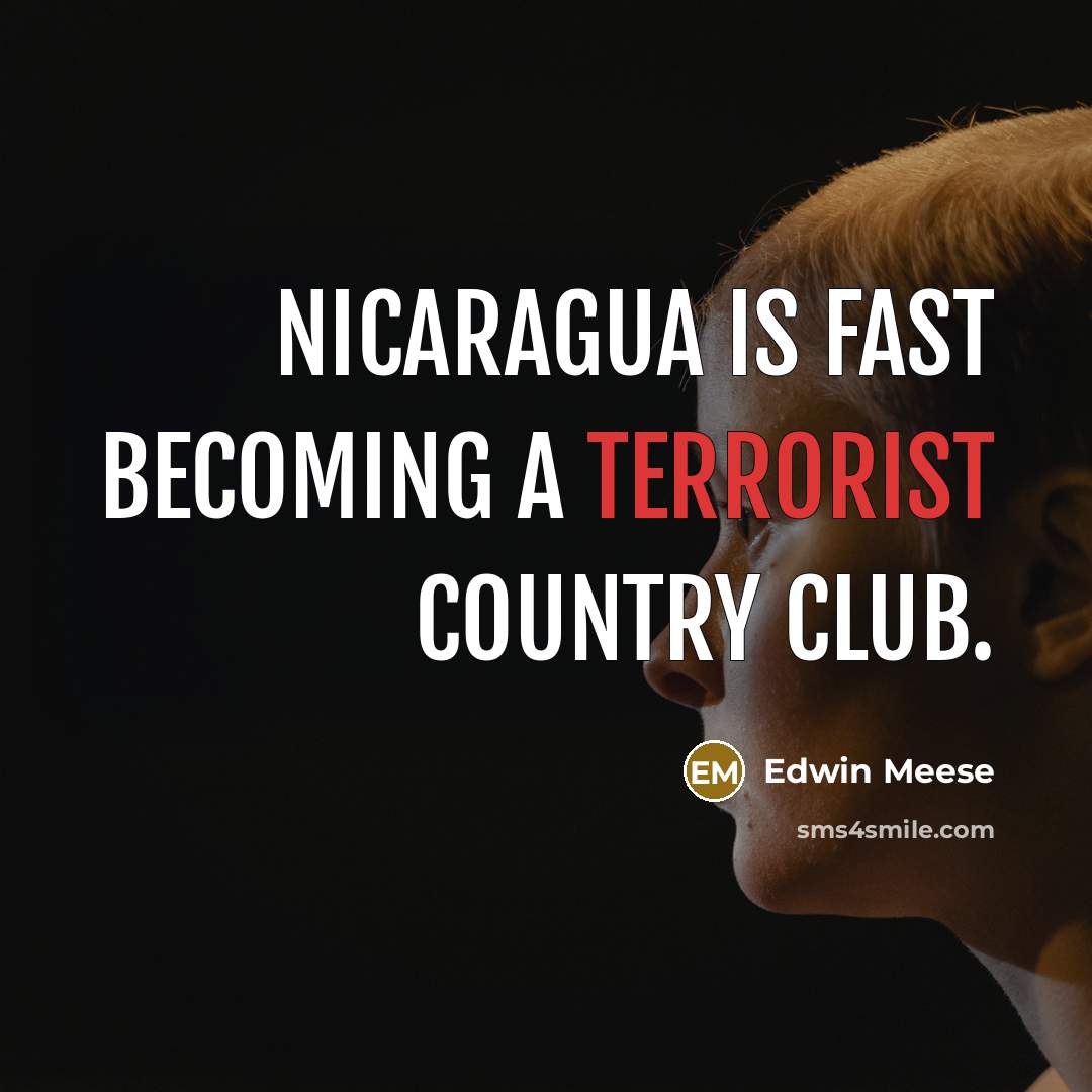 “Nicaragua is fast becoming a terrorist country club.…” quote by Edwin Meese