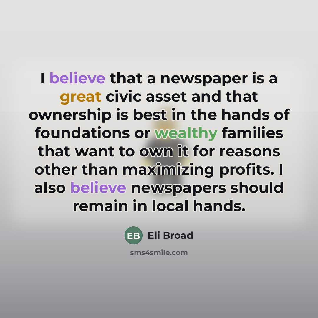 “I believe that a newspaper is a great civic asset…” quote by Eli Broad
