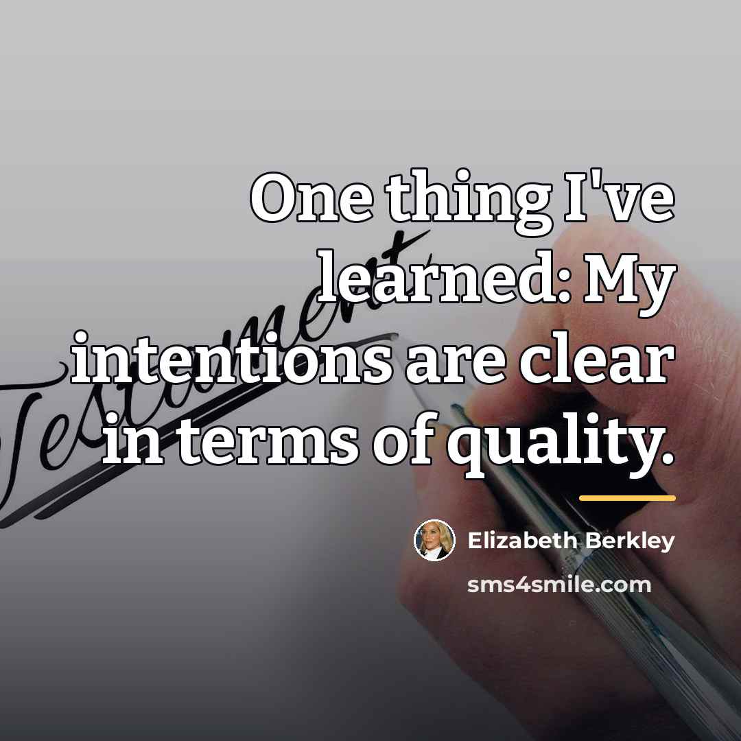 “One thing I've learned: My intentions are clear in terms…” quote by Elizabeth Berkley