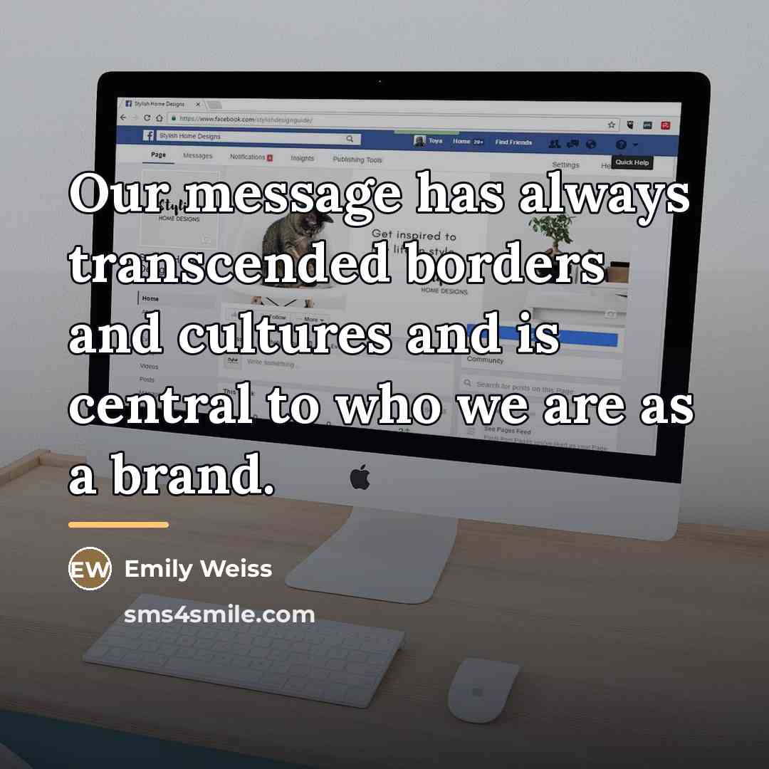 “Our message has always transcended borders and cultures and is…” quote by Emily Weiss