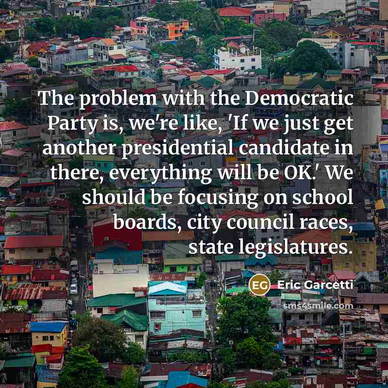 “The problem with the Democratic Party is, we're like, 'If…” quote by Eric Garcetti