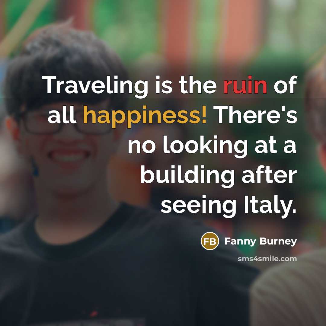 “Traveling is the ruin of all happiness! There's no looking…” quote by Fanny Burney