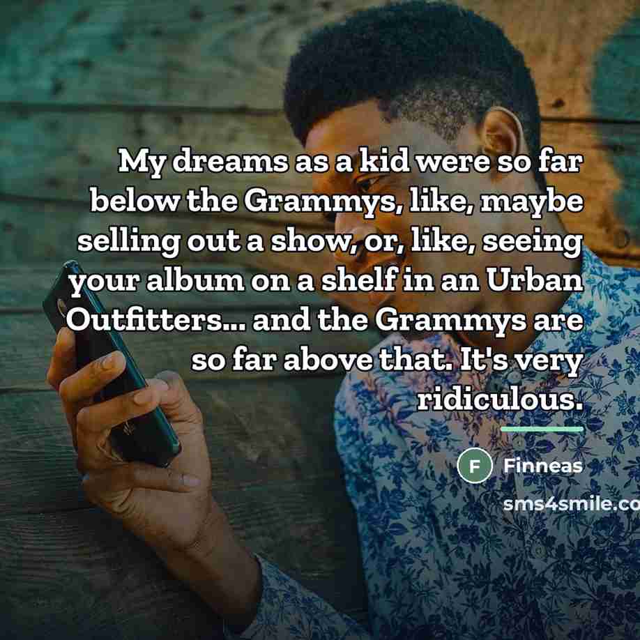 “My dreams as a kid were so far below the…” quote by Finneas