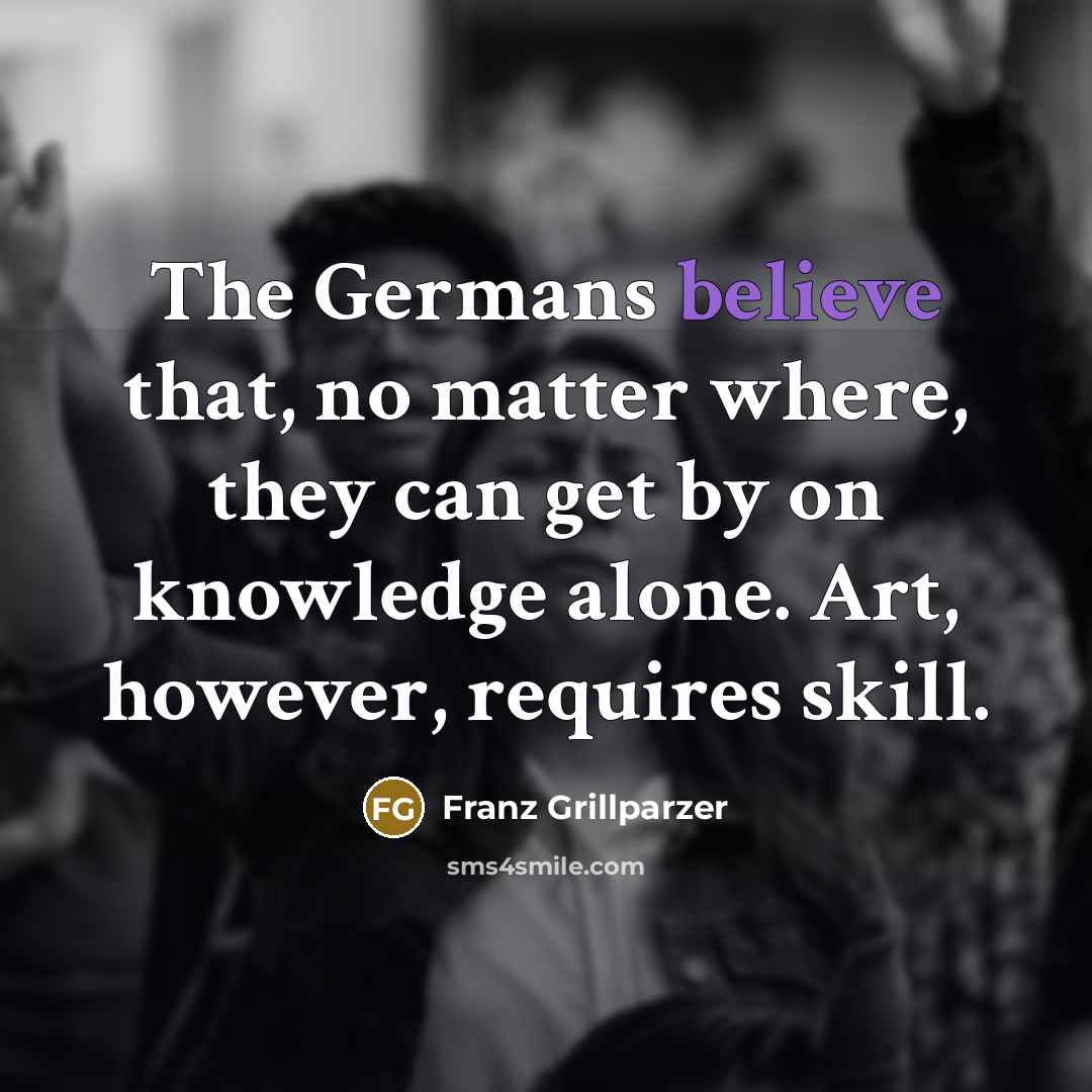“The Germans believe that, no matter where, they can get…” quote by Franz Grillparzer