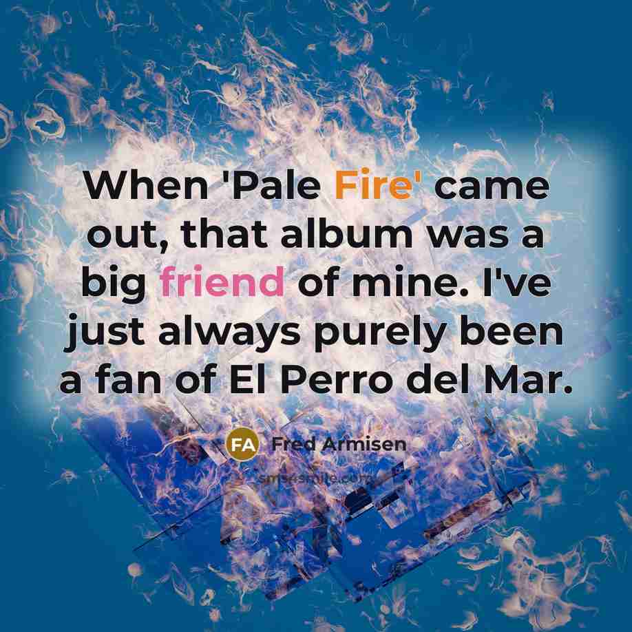 “When 'Pale Fire' came out, that album was a big…” quote by Fred Armisen