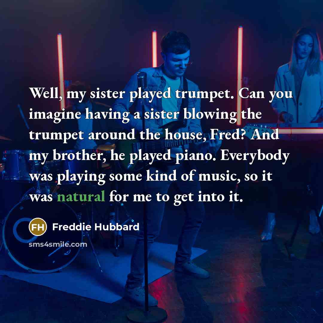 “Well, my sister played trumpet. Can you imagine having a…” quote by Freddie Hubbard