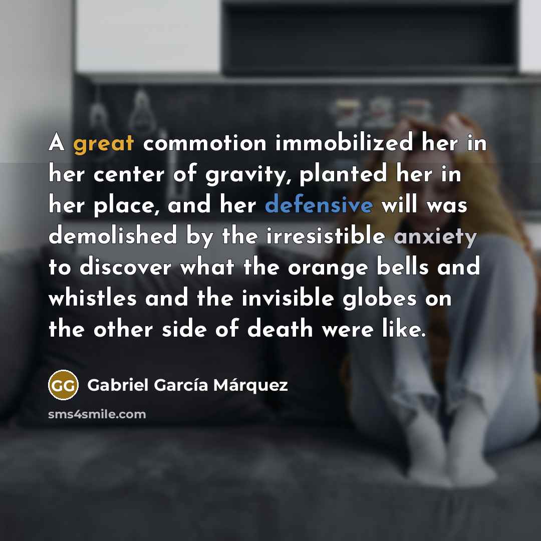“A great commotion immobilized her in her center of gravity,…” quote by Gabriel Garcia Marquez