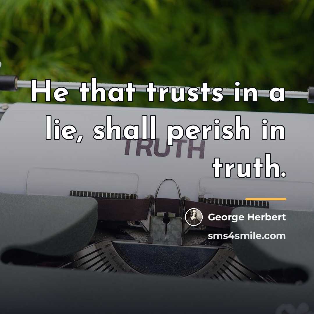 “He that trusts in a lie, shall perish in truth.…” quote by George Herbert