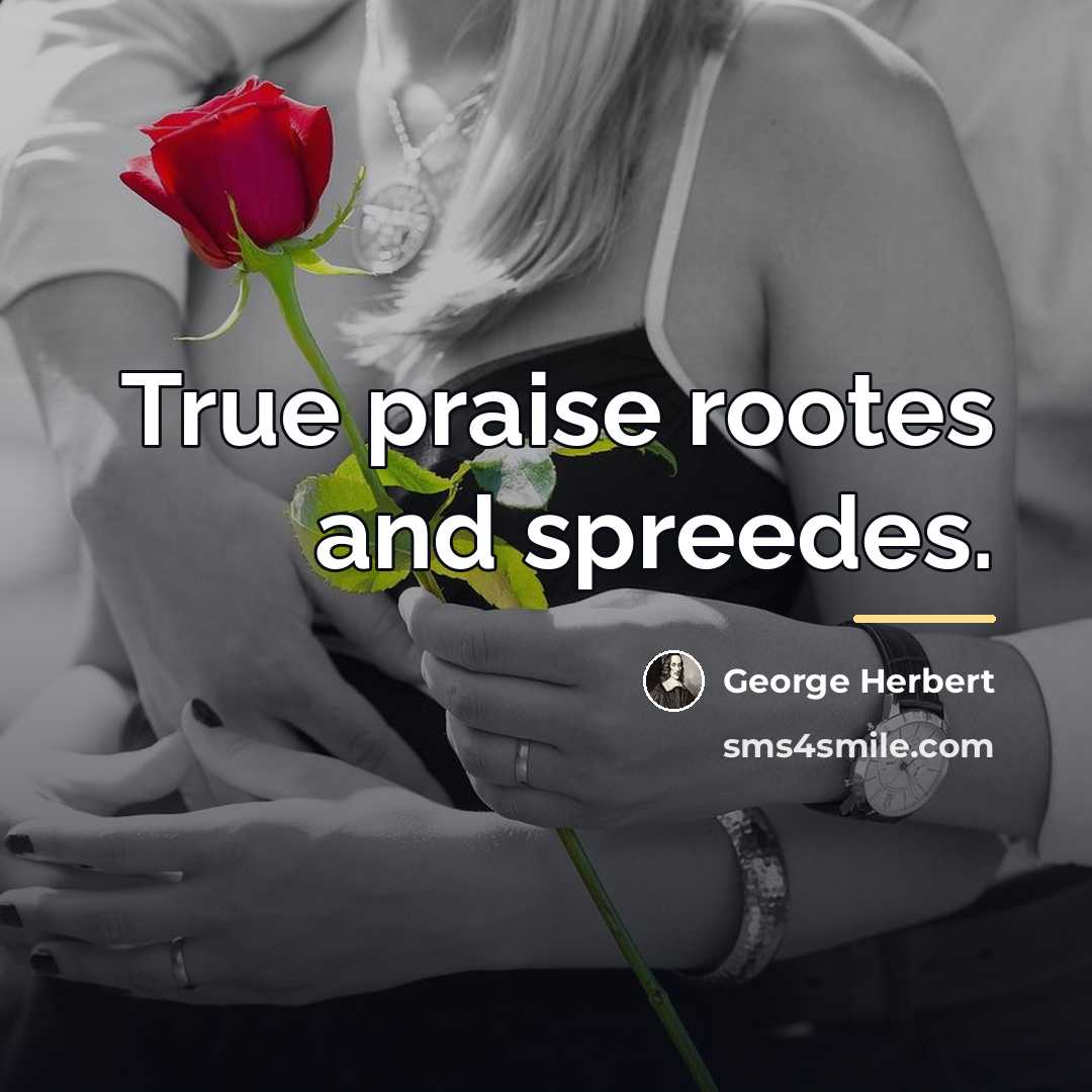 “True praise rootes and spreedes.…” quote by George Herbert