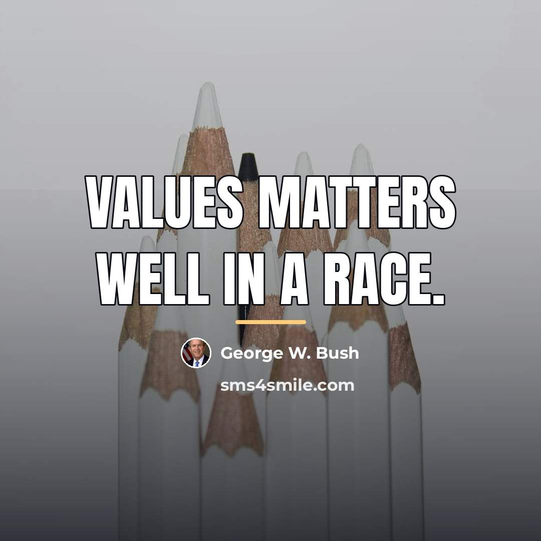 “Values matters well in a race.…” quote by George W. Bush
