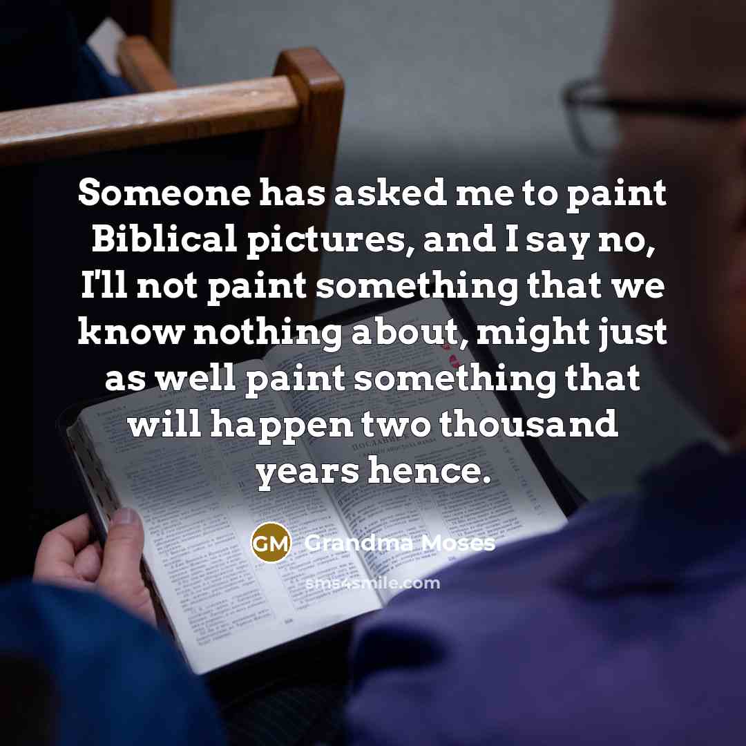 “Someone has asked me to paint Biblical pictures, and I…” quote by Grandma Moses